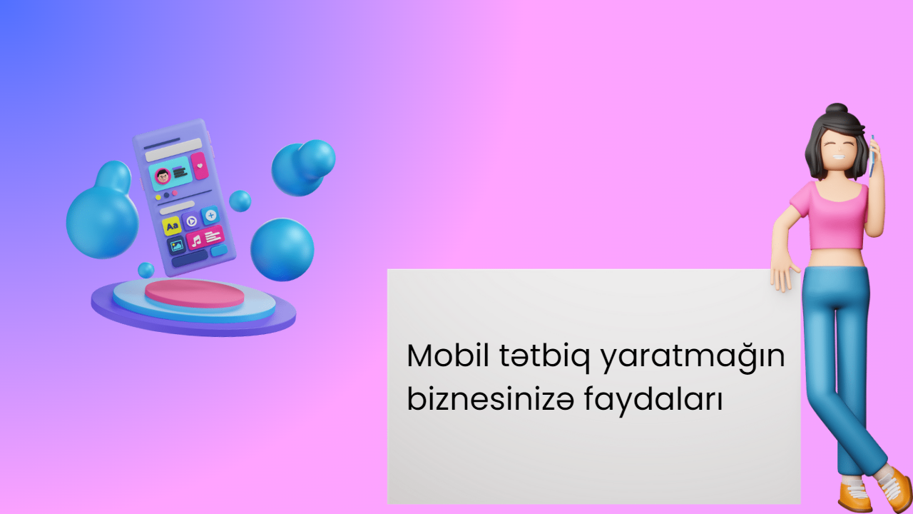 Mobil tətbiq yaratmağın biznesinizə faydaları