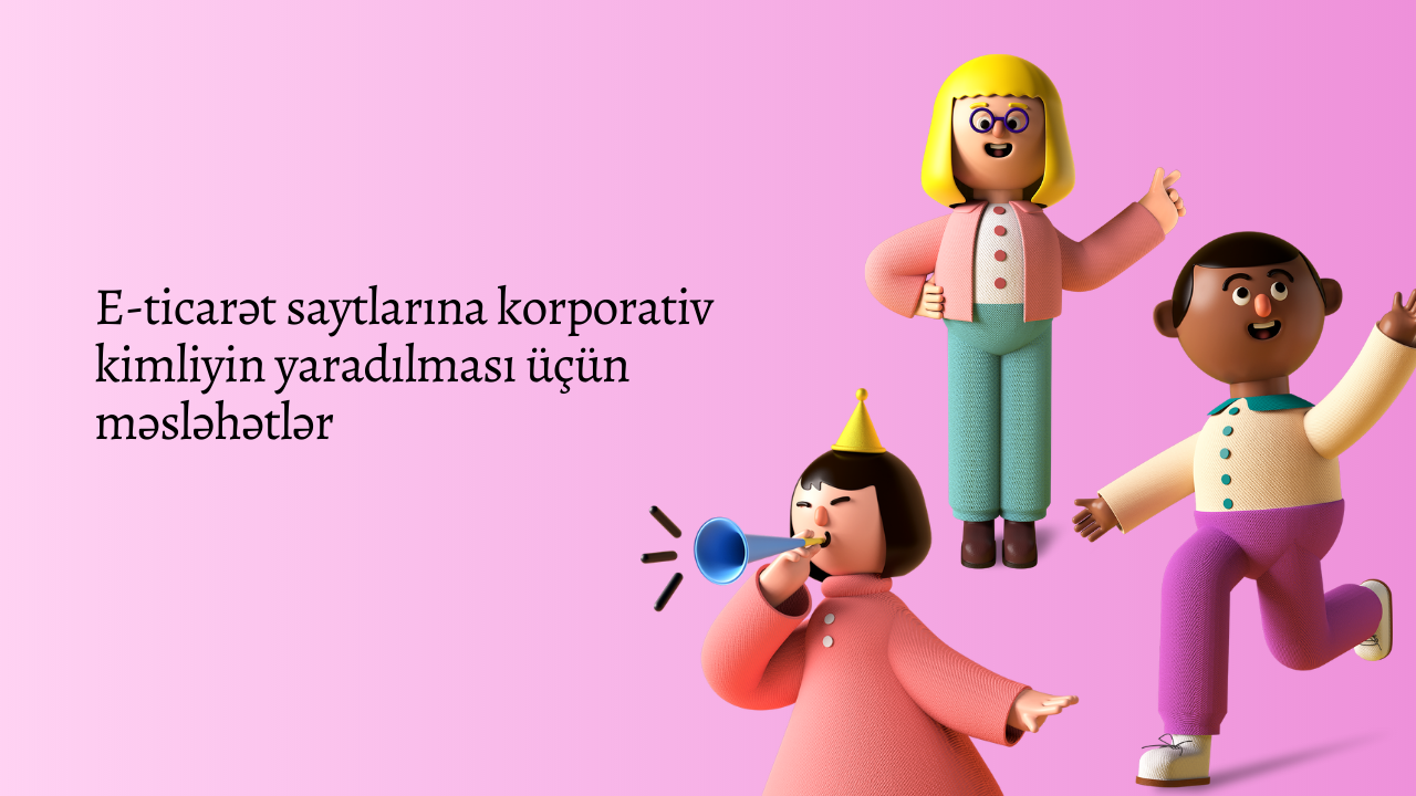 E-ticarət saytlarına korporativ kimliyin yaradılması üçün məsləhətlər