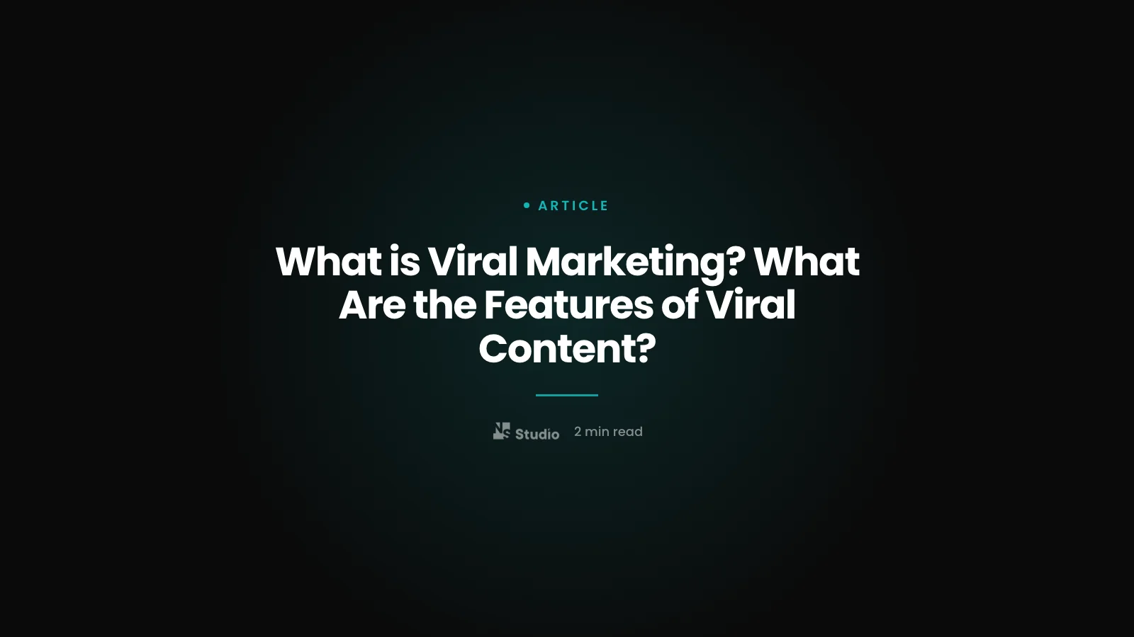 What is Viral Marketing? What Are the Features of Viral Content?
