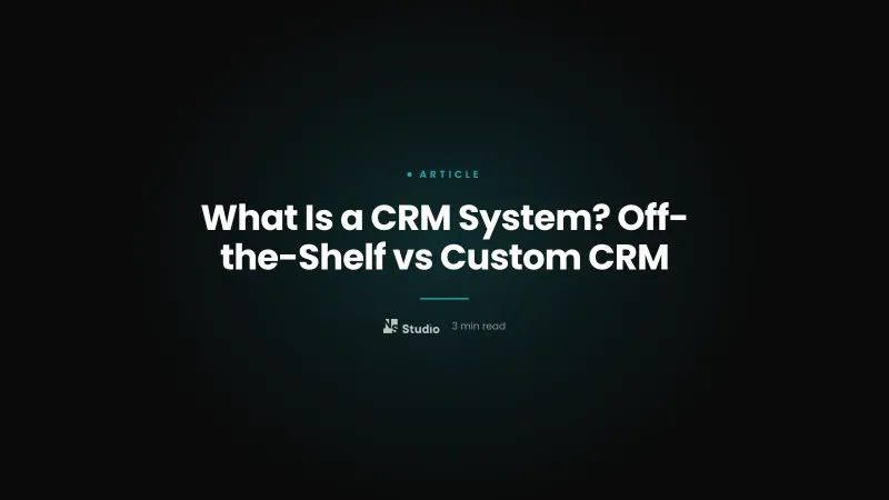 What Is a CRM System? Off-the-Shelf vs Custom CRM
