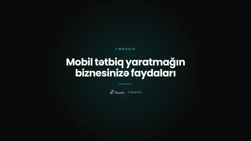 Mobil tətbiq yaratmağın biznesinizə faydaları