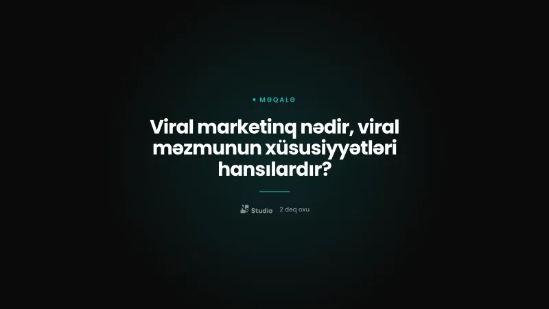 Viral marketinq nədir, viral məzmunun xüsusiyyətləri hansılardır?