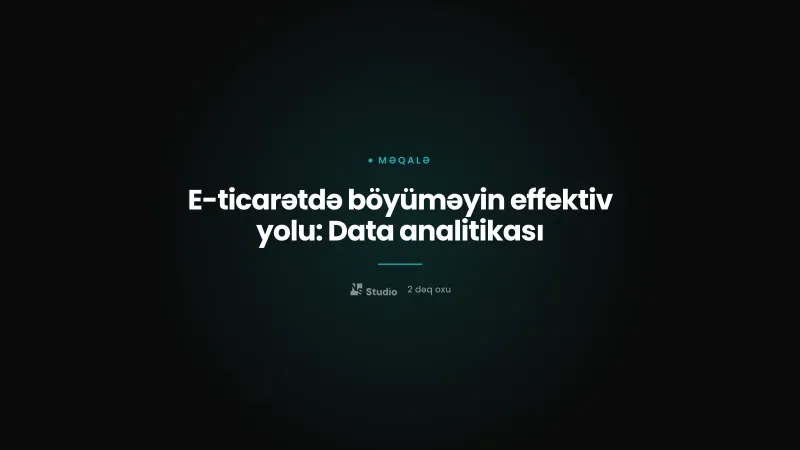 E-ticarətdə böyüməyin effektiv yolu: Data analitikası